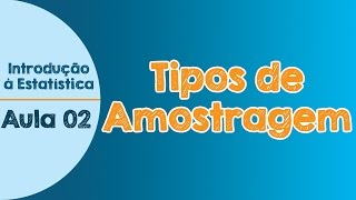 02  Tipos de amostragens  Introdução à Estatística [upl. by Mouldon769]