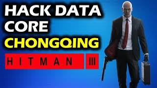 How To Hack Data Core  End of An Era Walkthrough  Chongqing China  Hitman 3 [upl. by Assillam]