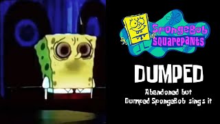 DUMPED  Abandoned but Dumped SpongeBob sings it [upl. by Anallij500]