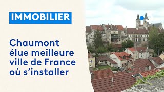 Immobilier  Chaumont élue meilleure ville de France où sinstaller [upl. by Loggins]