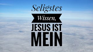 Seligstes Wissen Jesus ist mein  Fanny Crosby [upl. by Noby]