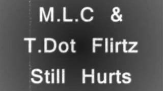 MLC amp T dot Flirtz  Still Hurts [upl. by Naes]