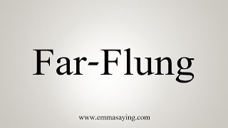 How To Say FarFlung [upl. by Eentroc]