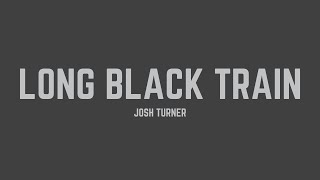 Josh Turner  Long Black Train Lyrics [upl. by Ikciv]