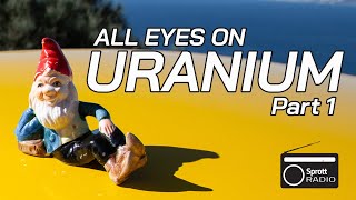 All Eyes on Uranium Part 1 [upl. by Richelle618]