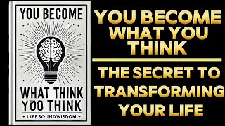 You Become What You Think The Secret to Transforming Your Life Audiobook [upl. by Ecital720]