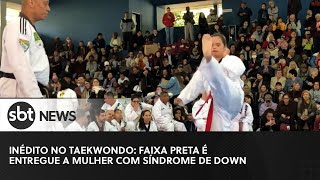 Inédito no taekwondo faixa preta é entregue a mulher com síndrome de Down [upl. by Ayotel]