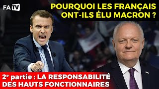 Pourquoi les Français ontils élu Macron   2e partie  la responsabilité des hauts fonctionnaires [upl. by Aititel97]