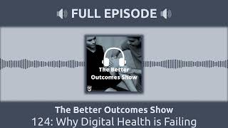 124 Why Digital Health is Failing  The Better Outcomes Show [upl. by Embry]