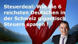 Steuerdeal Wie die 6 reichsten Deutschen in der Schweiz gigantisch Steuern sparen [upl. by Vigor640]