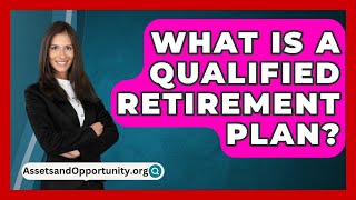 What Is A Qualified Retirement Plan  AssetsandOpportunityorg [upl. by Hembree]