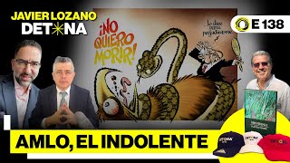 AMLO el indolente JavierLozanoDetona  E138 [upl. by Altheta189]