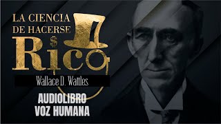 LA CIENCIA DE HACERSE RICO AUDIOLIBRO COMPLETO EN ESPAÑOL  WALLACE WATTLES  VOZ HUMANA [upl. by Anahsor]