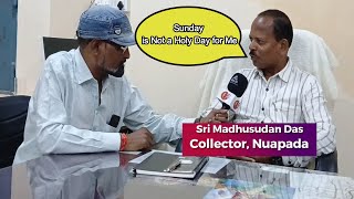 NO SUNDAY OR HOLYDAY FOR COLLECTOR amp GOVT EMPLOYEES SRI MADHUSUDAN DAS COLLECTORNUAPADA [upl. by Blockus]