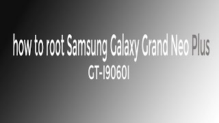 how to root Samsung Galaxy Grand Neo Plus GTI9060I [upl. by Ardnic]