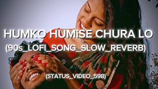 Humko Humise Chura Lo❤️🥀90sLofiSongSlowReverb hindisong lofisong viral statusvideo598 [upl. by Salohcin]