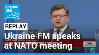 REPLAY Ukraine Foreign Minister Kuleba speaks at NATO meeting • FRANCE 24 English [upl. by Lulita942]