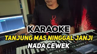 KARAOKE TANJUNG MAS NINGGAL JANJI KARAOKE NADA WANITA  CEWEK [upl. by Wilfrid427]