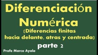 33 Diferenciación Numérica Diferencias finitas hacia delante atras y centrada parte 2 [upl. by Anstice]