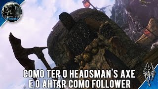 Guia Skyrim Como ter o Headsmans Axe e o Ahtar Como Follower [upl. by Eciruam484]