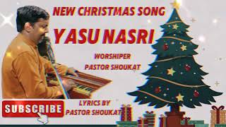 New Christmas songYasu NasriNew Masihi SongYeshu Nasriworshiper Pastor Shoukat [upl. by Letizia]