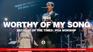 Worthy of My Song  Because of the Times 2024  POA Worship [upl. by Eibob142]