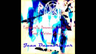 Jean Dawnbringer  Ecstatically Descending Unto Hell Feat Aleister Crowley [upl. by Koral]