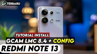 TERBARU ‼️ TUTORIAL CARA PASANG GCAM LMC 84 DAN CONFIG UNTUK REDMI NOTE 13  Gcam Redmi Note 13 [upl. by Celestine]