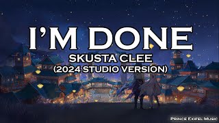 Im Done  Skusta Clee Lyric Video  2024 Studio Version [upl. by Odlabu]