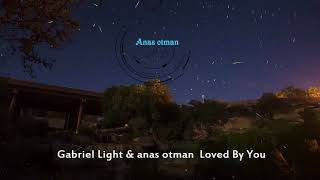 Gabriel Light amp anas otman Loved By You  anas otman Remix [upl. by Aicala]