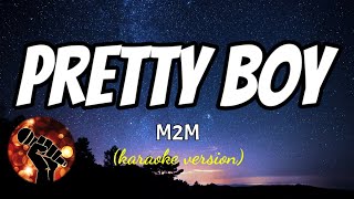 PRETTY BOY  M2M karaoke version [upl. by Malchus648]