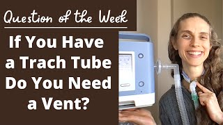 Question of the Week If You Have a Tracheostomy Tube Do You Need a Ventilator Life with a Vent [upl. by Heiney]