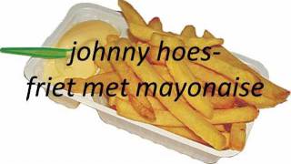 Johnny hoesFriet met mayonaise [upl. by Aital]