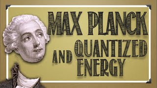 Modern Atomic Theory Max Planck amp Quantized Energy [upl. by Offen661]