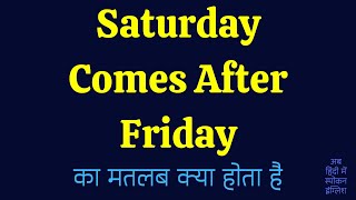 Saturday Comes After Friday Meaning in Hindi [upl. by Naellij]