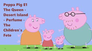 Peppa Pig E1 The Queen Desert Island Perfume The Childrens Fete [upl. by Adnylem]