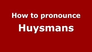 How to Pronounce Huysmans  PronounceNamescom [upl. by Eintirb]