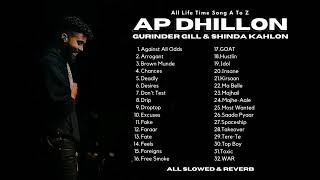 AP Dhillon All A to Z Song Slowed Reverb  Jukebox  AP Dhillon Gurinder Gill Shinda Kahlon [upl. by Neelhtak]