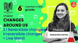 Changes Around Us L2  Reversible changes Irreversible Changes  CBSE Class 6  Nabamita Maam [upl. by Ennaear]