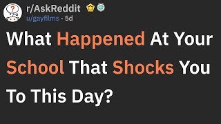 What Happened At Your School That Still Shocks You To This Day rAskReddit [upl. by Ahsenrac]