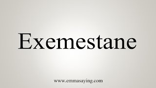 How To Say Exemestane [upl. by Egin663]