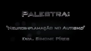 Palestra quotNeuroinflamação no Autismoquot por Dra Simone Píres [upl. by Kutzer262]