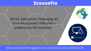 Win32 Application Packaging 2 2022 Cisco AnyConnect with Preferences file to deploy from Intune [upl. by Oswald315]