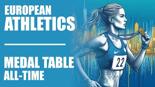 European Athletics Championships  AllTime Medal Table [upl. by Lennox361]