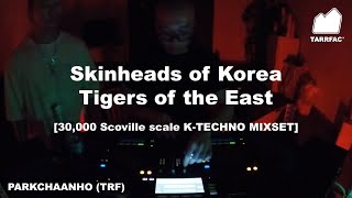 30000 Scoville scale KTECHNO MIXSET Skinheads of Korea Tigers of the East [upl. by Titania557]