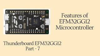 understanding the features of EFM32GG12 Micro controller  Thunderboard EFM32GG12 Part  7 [upl. by Tucky660]