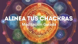 ALINEA TUS CHAKRAS Meditación Guiada [upl. by Euton]