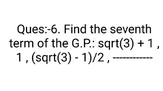 Ques Find the seventh term of the GP sqrt3  1  1  sqrt3  12 [upl. by Sibbie904]