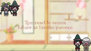 ✨TPN REACT TO EMMA FUTURE AS HİMİKO YUMENO✨ [upl. by Aitrop773]