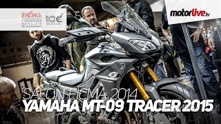 NEW 2015  SALON MILAN EICMA  YAMAHA MT09 TRACER 2015 [upl. by Dale]